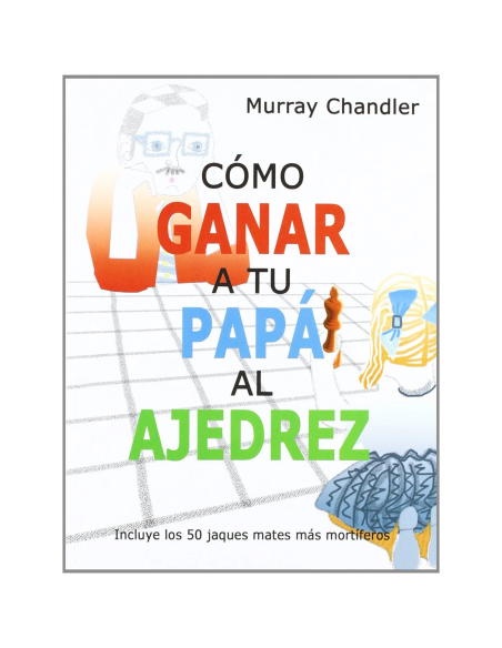 Cómo ganar a tu papá al ajedrez de Murray Chandler