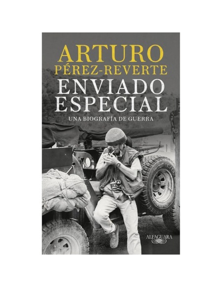 Enviado especial Una biografía de guerra de Arturo Pérez-Reverte
