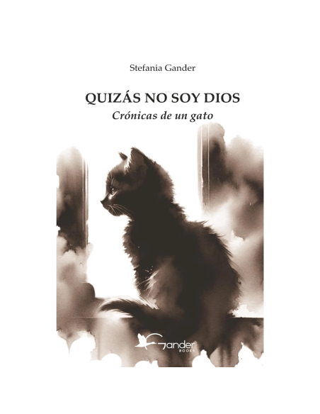 Quizás no soy Dios Crónicas de un gato de Stefania Gander